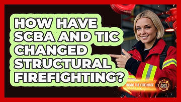 How Have SCBA And TIC Changed Structural Firefighting? - Inside the Firehouse