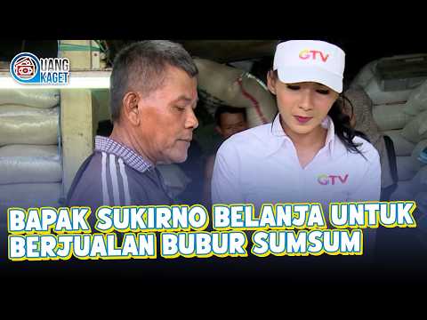 BAPAK SUKIRNO BELANJA KEBUTUHAN BERJUALAN BUBUR SUMSUM | UANG KAGET