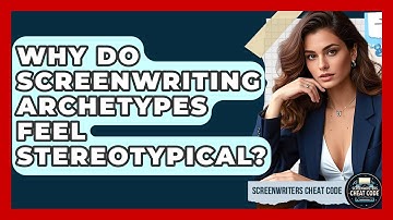 Why Do Screenwriting Archetypes Feel Stereotypical? - Screenwriter