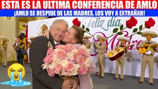 Miralloraras Al Mirar Estoasi Se Despide Amlo En Su Ultima Conferencia Dedicadas A Las Madres