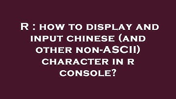 R : how to display and input chinese (and other non-ASCII) character in r console?