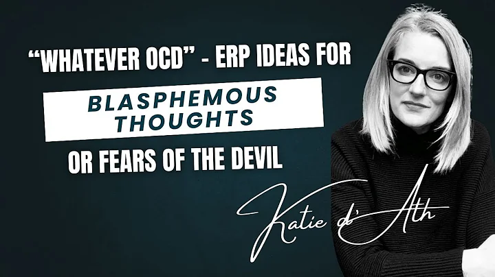 27. OCD Treatment: "Whatever OCD" -  ERP ideas for blasphemous thoughts or fears of the devil