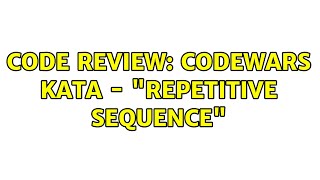 Code Review: Codewars kata - Repetitive Sequence