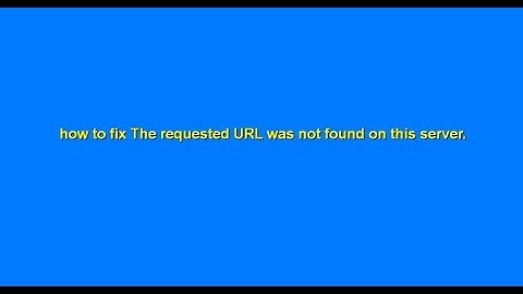 how to fix The requested URL was not found on this server