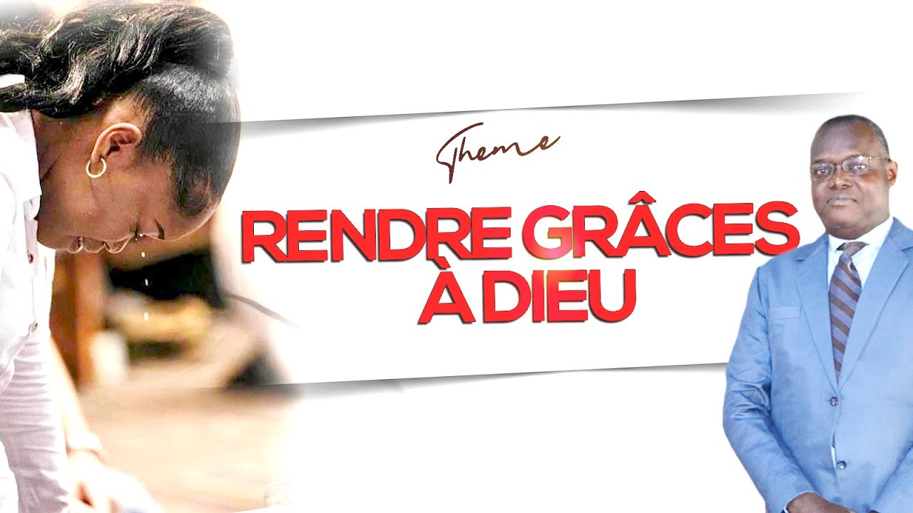 RENDRE GRACE A DIEU - YouTube