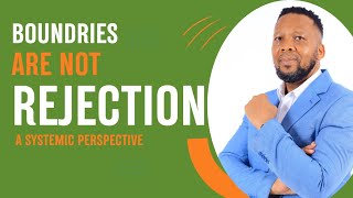Boundaries Are Not Rejection | A Systemic Perspective