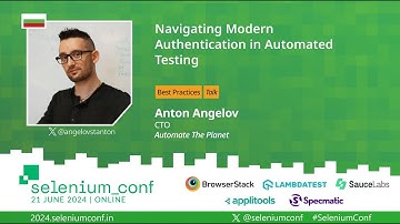 Navigating Modern Authentication in Automated Testing by Anton Angelov #SeleniumConf 2024