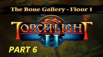 Torchlight II Part 6 - The Bone Gallery