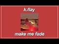 Make Me Fade K Flay Lyrics