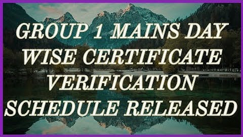 GROUP 1 MAINS DAY WISE CERTIFICATE VERIFICATION SCHEDULE RELEASED., By Shivarajam Botla, 