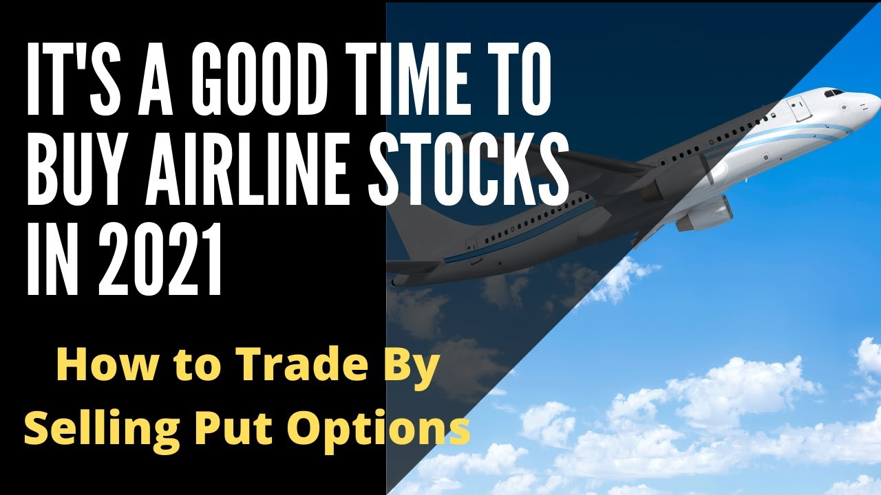 It's a Good Time to Buy Airline Stocks in 2021 - How to Trade By