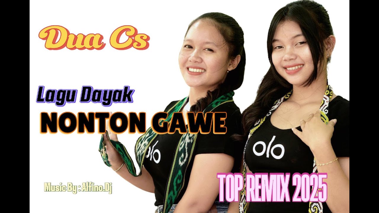 DUA CS NONTON GAWE || LAGU DAYAK || TOP REMIX (OFFECIAL)