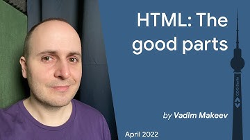 HTML: The good parts - Vadim Makeev