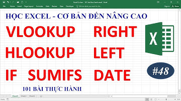 Học Excel từ cơ bản đến nâng cao - Bài 48 hàm Vlookup Hlookup Left Right IF Sumifs Date