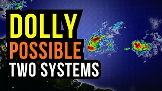 Tropical Systems forming with Dolly Possible