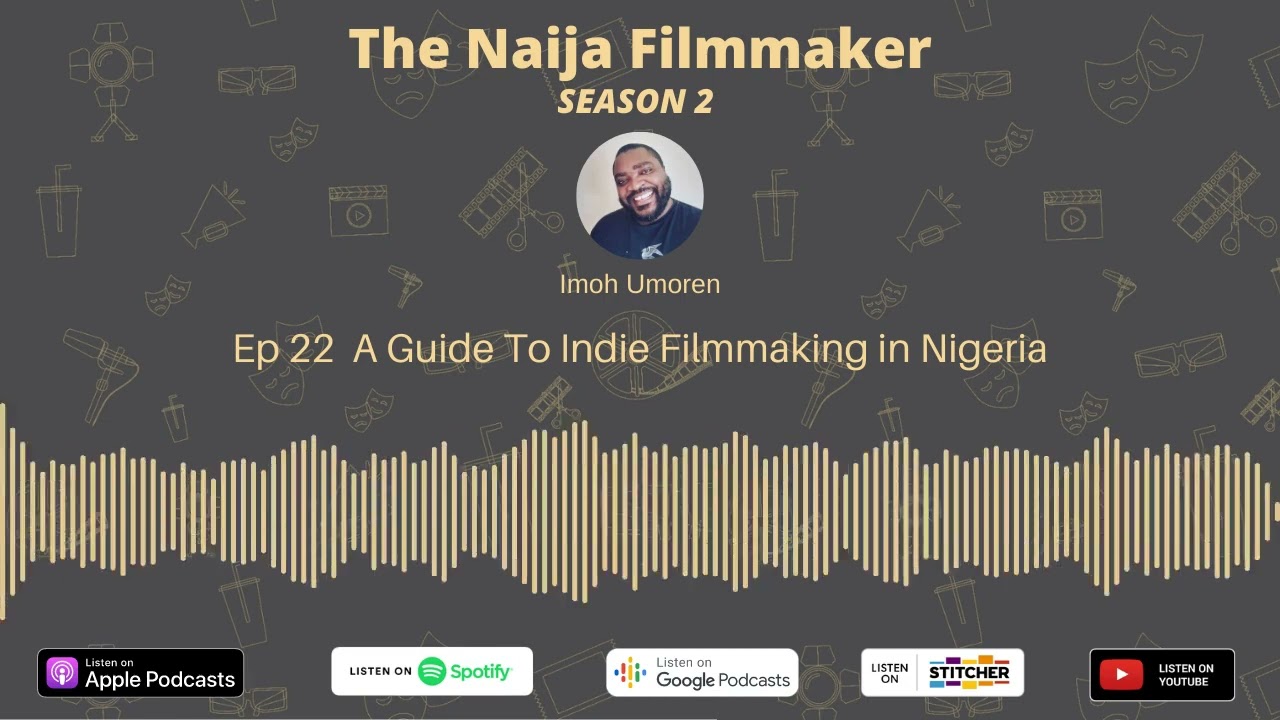 The Naija Filmmaker Podcast S2 E22 | A Guide To Indie Filmmaking in Nigeria with Imoh Umoren