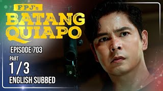 FPJ's Batang Quiapo Full Episode 703 - Part 1/3 | Eng Sub