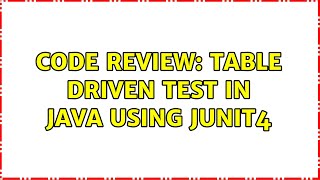 Code Review: Table Driven Test in Java using Junit4 (2 Solutions!!)