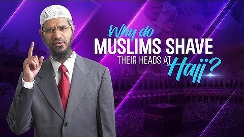 Why do Muslims Shave their Heads at Hajj_ - Dr Zakir Naik