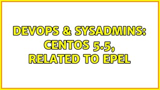 DevOps & SysAdmins: CentOS 5.5, related to EPEL (2 Solutions!!)