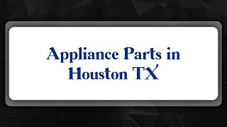 Top 10 Appliance Parts in Houston, TX