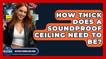 How Thick Does A Soundproof Ceiling Need To Be? - NextGen Viewing and Audio