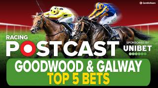 GOODWOOD & GALWAY TOP 5 BETS | Horse Racing Tips | Racing Postcast