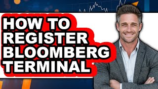How to Register Bloomberg Terminal (Full Guide)