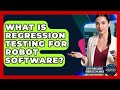 What Is Regression Testing For Robot Software? - Everything About Robotics Explained