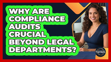 Why Are Compliance Audits Crucial Beyond Legal Departments? - Business Law Pros