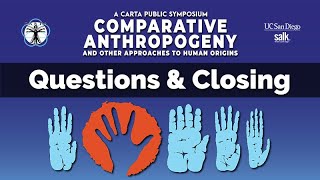 CARTA: Comparative Anthropogeny - Questions, Answers & Closing Remarks