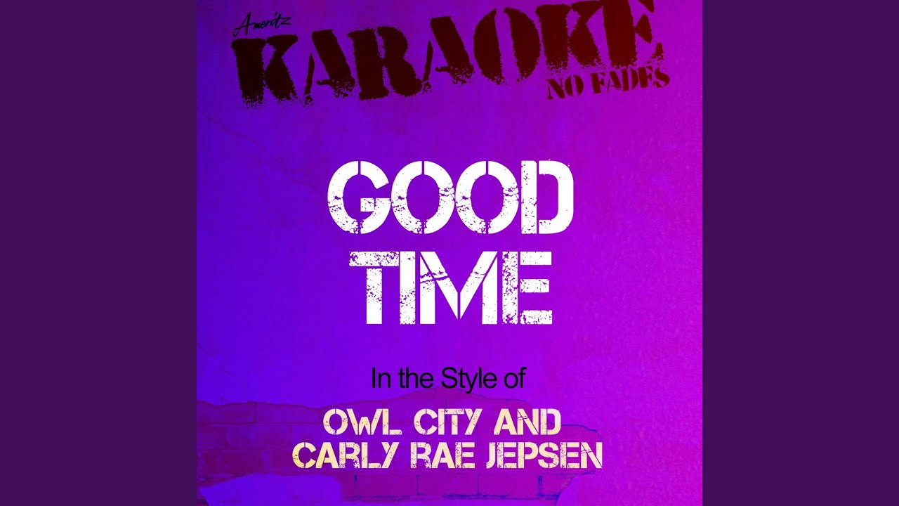 Good Time (In the Style of Owl City and Carly Rae Jepsen) (Karaoke Version) Good Time (In the Style of Owl City and Carly Rae Jepsen) (Karaoke Version)