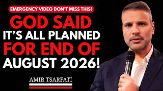 GOD SAID ITβS ALL PLANNED FOR END OF AUGUST 2026 || AMIR TSARFATI || BEST MOTIVATIONAL SPEECH