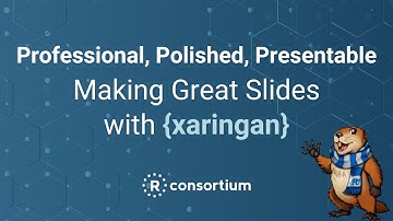 Professional, Polished, Presentable: Making Great Slides with xaringan