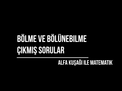 BÖLME -BÖLÜNEBİLME SON 20 YIL ÇIKMIŞ SORULAR/TYT MATEMATİK/AYT MATEMATİK/2022