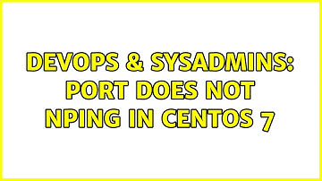 DevOps & SysAdmins: Port does not nping in Centos 7