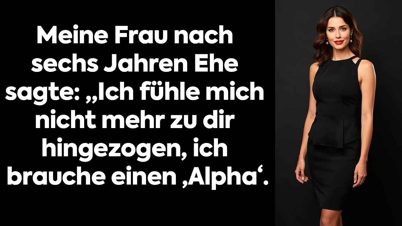 Meine Frau nach sechs Jahren Ehe sagte „Ich fühle mich nicht mehr zu dir hingezogen, ich brauche ein