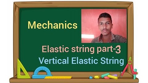 Elastic string part 3 (vertical) B. Sc. 2nd year Mechanics course