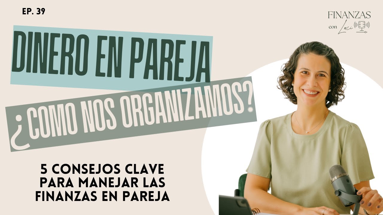Ep. 39 | Amor y Dinero: 5 consejos clave para manejar las finanzas en ...