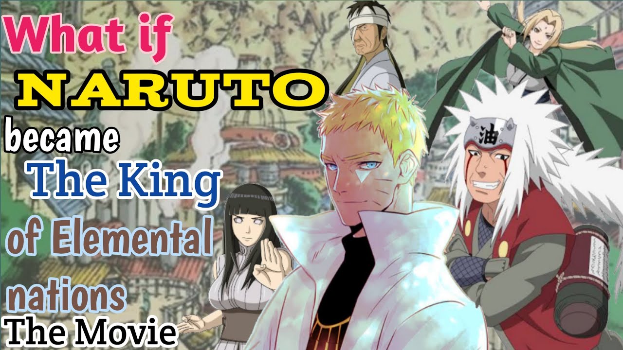 What if Naruto became the king of elemental nations The Movie