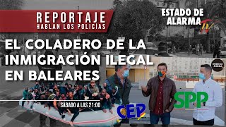 REPORTAJE | HABLAN los POLICÍAS del COLADERO de la INMIGRACIÓN ILEGAL en BALEARES, Javier Negre
