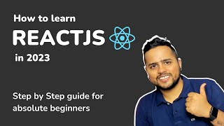 How to learn ReactJS  in 2023: A Step-by-Step Guide for absolute Beginners