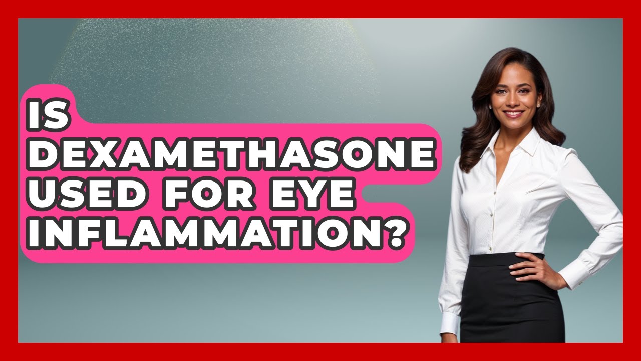 Is Dexamethasone Used For Eye Inflammation? - First Response Medicine