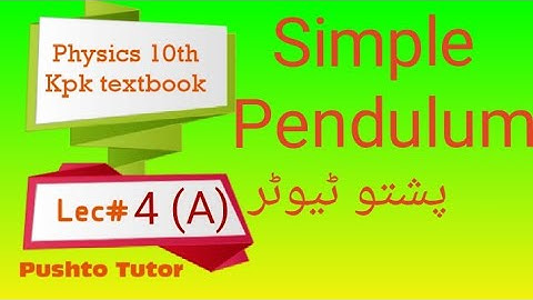 Simple Pendulum | unit 10 SHM | kpk  | pushto tutor tech, Lecture 5 |Physics class 10