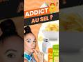 Addict au sel ?