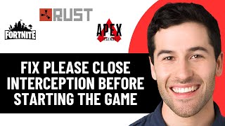 FIX PLEASE CLOSE INTERCEPTION BEFORE STARTING THE GAME (FORTNITE,RUST,APEX LEGENDS) 2026! Wealth