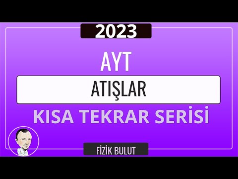 AYT FİZİK /ATIŞLAR ÖZET / SORU ÇÖZDÜREN PÜF NOKTALARI