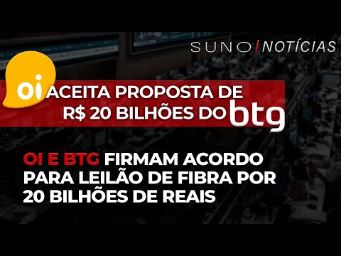 Oi (#OIBR3 #OIBR4) e BTG (#BPAC11) firmam acordo para leilão de fibra por 20 bilhões de reais