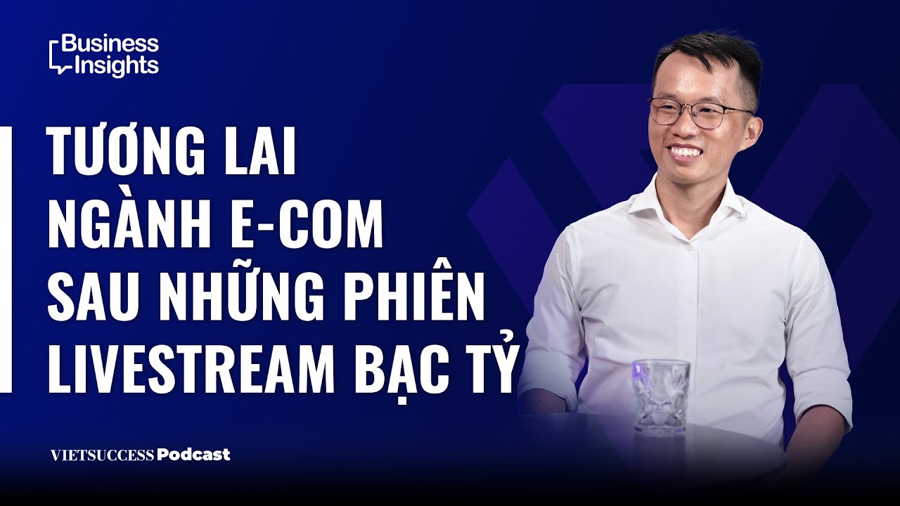 Outline Video Business Insights #40|Tương lai ngành E-com sau những phiên livestream bạc tỷ|Trần Minh Duy, OnPoint