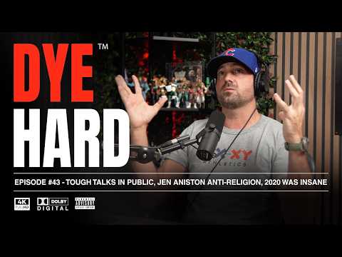 DYE HARD | Ep 43 - Tough Talks in Public, Jen Aniston is Anti-Religion, 2020 was Insane